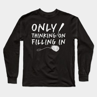 Only Thinking On Filling In Funny Rug Hooking Gift Long Sleeve T-Shirt